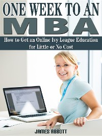 Cover One Week to An MBA How to Get an Online Ivy League Education for Little or No Cost