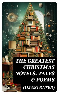 Cover The Greatest Christmas Novels, Tales & Poems (Illustrated)