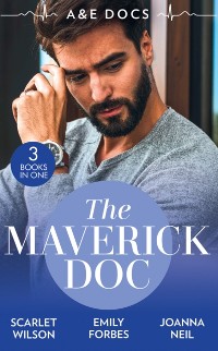 Cover A&E Docs: The Maverick Doc: The Maverick Doctor and Miss Prim (Rebels with a Cause) / A Doctor by Day... / Tamed by her Brooding Boss