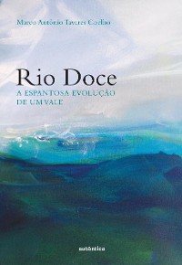 Cover Rio Doce - A espantosa evolução de um vale