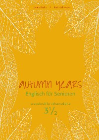 Cover Autumn Years - Englisch für Senioren 3 1/2 - Advanced Plus - Coursebook