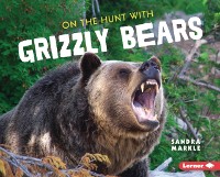 Cover On the Hunt with Grizzly Bears