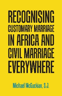 Cover Recognising Customary Marriage in Africa  and Civil Marriage Everywhere