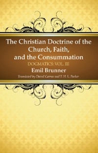 Cover Christian Doctrine of the Church, Faith, and the Consummation