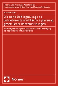 Cover Die reine Beitragszusage als betriebsrentenrechtliche Ergänzung gesetzlicher Rentenleistungen