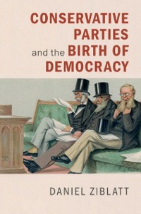 Cover Conservative Parties and the Birth of Democracy
