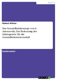 Cover Das Gesundheitskonzept von A. Antonovsky. Zur Bedeutung der Salutogenese für die Gesundheitswissenschaft