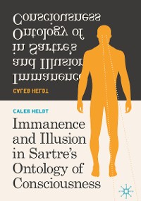 Cover Immanence and Illusion in Sartre’s Ontology of Consciousness