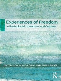 Cover Experiences of Freedom in Postcolonial Literatures and Cultures