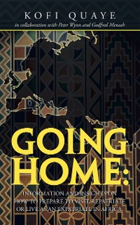 Cover Going Home: Information and Insights on How to Prepare to Visit, Repatriate or Live as an Expatriate in Africa.
