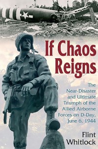 Cover If Chaos Reigns : The Near-Disaster and Ultimate Triumph of the Allied Airborne Forces on D-Day, June 6, 1944