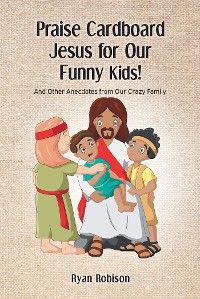 Cover Praise Cardboard Jesus For Our Funny Kids!