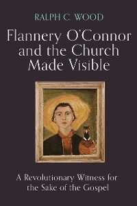 Cover Flannery O'Connor and the Church Made Visible