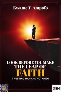 Cover Look Before You Make The Leap  of Faith : Trusting Man and Not God ?