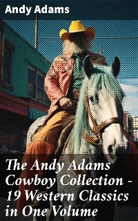 Cover The Andy Adams Cowboy Collection – 19 Western Classics in One Volume