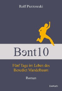 Cover Bɘnt10 - Fünf Tage im Leben des Benedict Mandelbaum