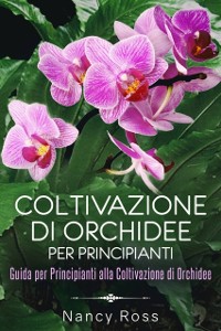 Cover Coltivazione di Orchidee per Principianti: Guida per Principianti alla Coltivazione di Orchidee