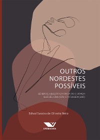 Cover Outros Nordestes Possíveis: Gênero e Abjeção em Orgia ou O Homem que Deu Cria (1970) e Tatuagem (2013)