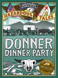 Cover Donner Dinner Party (Nathan Hale&#39;s Hazardous Tales #3)