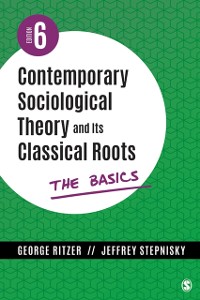 Cover Contemporary Sociological Theory and Its Classical Roots : The Basics