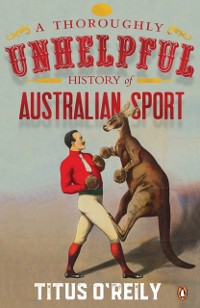 Cover Thoroughly Unhelpful History of Australian Sport