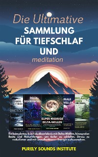 Cover Die Ultimative Sammlung für Tiefschlaf und Meditation: Ein komplettes 5-in-1 Audioerlebnis mit Delta-Wellen, binauralen Beats und Naturklängen, um tiefer zu schlafen, Stress zu reduzieren und mit unaufhaltbarer Energie aufzuwachen