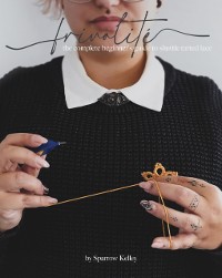 Cover Frivolite: The Complete Beginner's Guide To Shuttle Tatted Lace