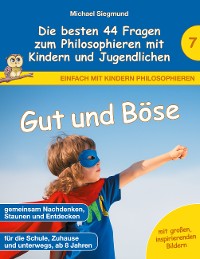 Cover Gut und Böse - Die besten 44 Fragen zum Philosophieren mit Kindern und Jugendlichen