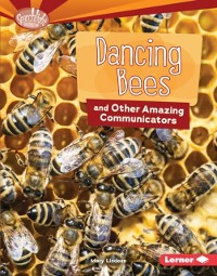 Cover Dancing Bees and Other Amazing Communicators