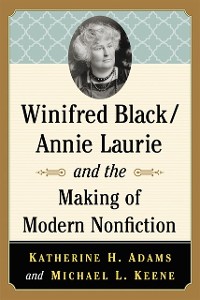 Cover Winifred Black/Annie Laurie and the Making of Modern Nonfiction