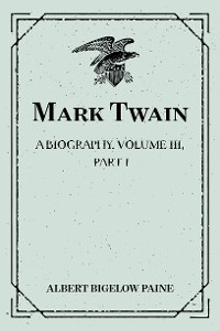 Cover Mark Twain: A Biography. Volume III, Part 1: 1900-1907