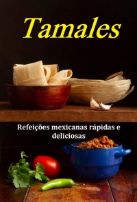 Cover Tamales Refeições Mexicanas Rápidas E Deliciosas