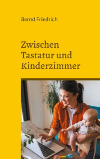 Cover Zwischen Tastatur und Kinderzimmer