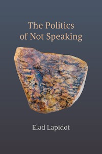 Cover The Politics of Not Speaking