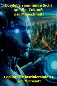 Cover Copilot's spannende Sicht auf die Zukunft der Menschheit!