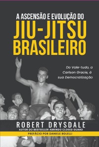 Cover A Ascensão E Evolução Do Jiu-jitsu Brasileiro