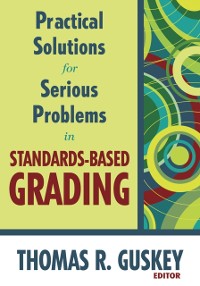 Cover Practical Solutions for Serious Problems in Standards-Based Grading