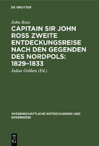 Cover Capitain Sir John Ross zweite Entdeckungsreise nach den Gegenden des Nordpols: 1829–1833