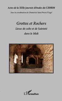 Cover Grottes et rochers, lieux de culte et de Saintete dans le Midi