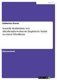 Cover Sexuelle Bedürfnisse von Altenheimbewohnern: Empirische Studie zu einem Tabuthema