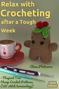 Cover Relax with Crocheting After a Tough Week - Magical Tree Stump Crochet Patterns (US stitch terminology)