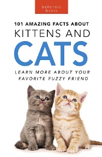 Cover 101 Amazing Facts about Kittens & Cats