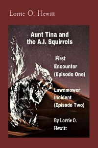Cover Aunt Tina and the A.I. Squirrels  First Encounter (Episode One)   Lawnmower Incident (Episode Two)