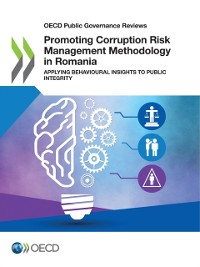 Cover OECD Public Governance Reviews Promoting Corruption Risk Management Methodology in Romania Applying Behavioural Insights to Public Integrity