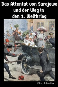 Cover Das Attentat von Sarajewo und der Weg in den 1. Weltkrieg