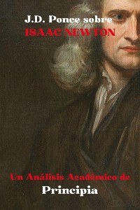 Cover J.D. Ponce sobre Isaac Newton: Un Análisis Académico de Principia