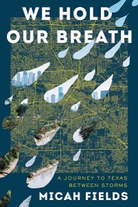 Cover We Hold Our Breath: A Journey to Texas Between Storms