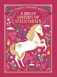 Cover Magical Unicorn Society: A Brief History of Unicorns