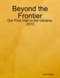 Cover Beyond the Frontier - Our First Visit to the Ukraine, 2013