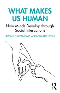 Cover What Makes Us Human: How Minds Develop through Social Interactions